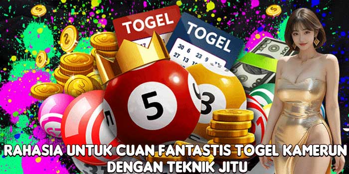 Rahasia Untuk Cuan Fantastis Togel Kamerun Dengan Teknik Jitu