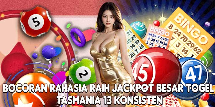 Bocoran Rahasia Raih Jackpot Besar Togel Tasmania 13 Konsisten