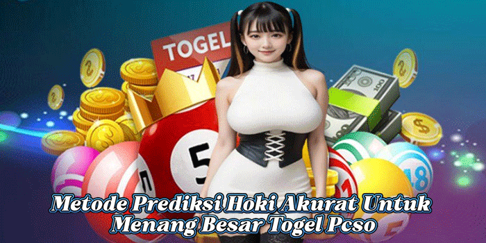 Metode Prediksi Hoki Akurat Untuk Menang Besar Togel Pcso 